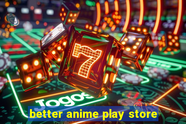 better anime play store